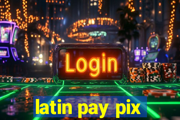 latin pay pix